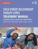 Child-Parent Relationship Therapy (CPRT) Treatment Manual: An Evidence-Based 10-Session Filial Therapy Model 1138688940 Book Cover