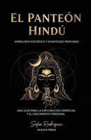 El Panteón Hindú: Simbolismo Esotérico y Significado Profundo: Una Guía para la Exploración Espiritual y el Crecimiento Personal B0FSXV262Z Book Cover