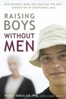 Raising Boys Without Men: How Maverick Moms are Creating the Next Generation of Exceptional Men 1594865388 Book Cover