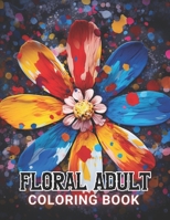 Floral Adult Coloring Book: High Quality +100 Beautiful Designs for All Ages B0CPWPWZKK Book Cover