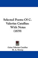 Selected Poems Of C. Valerius Catullus: With Notes 1104463946 Book Cover