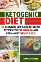 Ketogenic Diet: 58 Delicious Low Carb Ketogenic Recipes for Fat Burning and Permanent Weight Loss! 1534872345 Book Cover