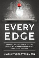 Every Edge: Creating an Undeniable, Income Producing Internet Presence for Your Small Business 1724511424 Book Cover