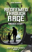 Redeemed through Rage Angus's Story: Fist of Rage Series, Book 4 1736729292 Book Cover