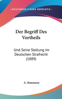 Der Begriff Des Vortheils: Und Seine Stellung Im Deutschen Strafrecht (1889) 1174211547 Book Cover