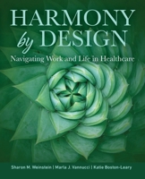 Harmony by Design: Navigating Work and Life in Healthcare : 12 Steps Toward a More Balanced Life at Work and at Home 1646482107 Book Cover