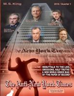 The Anti-New York Times / 2016 / Quarter 1: Rebuttals to the Lies, Omissions and New World Order Bias of 'The Paper of Record' 1530852765 Book Cover