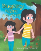 Bugsley, Where Are You? 1662421575 Book Cover