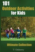 101 Outdoor Activities for Kids: Ultimate Collection 1542437083 Book Cover