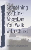 Something to Think About as You Walk with Christ 1632690799 Book Cover