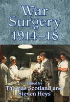 War Surgery 1914-18 1909384402 Book Cover