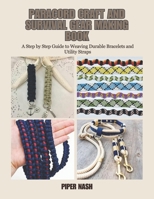 Paracord Craft and Survival Gear Making Book: A Step by Step Guide to Weaving Durable Bracelets and Utility Straps B0GV8V1FGN Book Cover