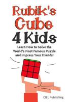 Rubik's Cube Solution Guide for Kids: Learn How to Solve the World's Most Famous Puzzle and Impress Your Friends! 1985855364 Book Cover