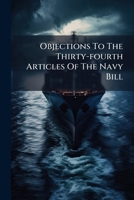Objections To The Thirty-fourth Articles Of The Navy Bill 124523370X Book Cover