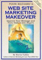 Poor Richard's Web Site Marketing Makeover: Improve Your Message and Turn Visitors Into Buyers 1930082169 Book Cover