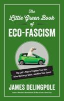 The Little Green Book of Eco-Fascism: The Plan to Frighten Your Kids, Drive Up Energy Costs and Hike Your Taxes! 1621571610 Book Cover