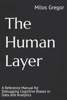 The Human Layer: A Reference Manual for Debugging Cognitive Biases in Data and Analytics B0GJDMFRYR Book Cover
