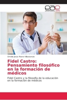 Fidel Castro: Pensamiento filos�fico en la formaci�n de m�dicos 6202168242 Book Cover