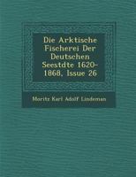 Die Arktische Fischerei Der Deutschen Seestadte 1176048767 Book Cover