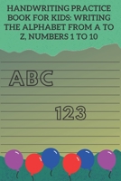 handwriting practice book for kids: Writing the alphabet from A to Z, Numbers 1 to 10 B09SFM9TZH Book Cover