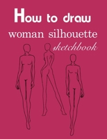 How to draw woman silhouette sketchbook 1676375155 Book Cover