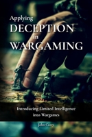 Applying Deception in Wargaming: Introducing Limited Intelligence into Wargames (History of Wargaming Project: History) B0GJMTLPN9 Book Cover