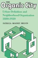 The Organic City: Urban Definition and Neighborhood Organization 1880–1920 0813153778 Book Cover