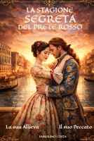 La Stagione Segreta del Prete Rosso: L'amore proibito e la musica immortale di Vivaldi in un avvincente romanzo storico ambientato a Venezia. B0G1MR4DTX Book Cover