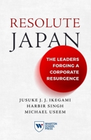 Resolute Japan: The Leaders Forging a Corporate Resurgence 1613631820 Book Cover