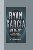 RYAN GARCIA BIOGRAPHY: Beyond the Ring – The Man Behind the Gloves and His Path to Greatness. B0DPVLMMRM Book Cover