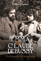 Emma and Claude Debussy: The Biography of a Relationship 1783276584 Book Cover