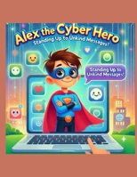 Alex the Cyber Hero: Standing up to Unkind Messages B0DPPHDFLZ Book Cover