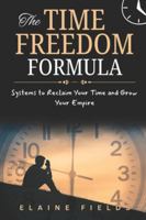 The TIME FREEDOM FORMULA: Systems to Reclaim Your Time and Grow Your Empire B0G3R8QSW2 Book Cover