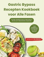 Gastric Bypass Recepten Kookboek voor Alle Fasen: Eenvoudige, Smakelijke Recepten ter Ondersteuning van Elke Fase van Uw Bariatrische/Sleeve Operatie Reis (Dutch Edition) B0DRYSLQ4H Book Cover