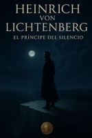 Heinrich von Lichtenberg: El príncipe del silencio (Spanish Edition) B0G2X4CGXW Book Cover