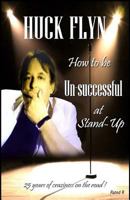 How to Be Unsuccessful at Stand-Up": 25 Years of Craziness on the Road 1497426510 Book Cover