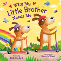 Why My Little Brother Needs Me – Rhyming Padded Board Book for Toddlers, Ages 0-4 - Part of the Tender Moments Series - A Sweet Rhyming Story that's Perfect for Reading Together 1638542368 Book Cover