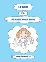 10 Ways to Please Your Mum 1398468088 Book Cover