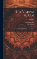 The Vishnu Purán: A System of Hindu Mythology and Tradition; Volume 4 102144443X Book Cover