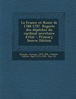 La France et Rome de 1788-1797. Regeste des d�p�ches du cardinal secr�taire d'�tat 0353703087 Book Cover