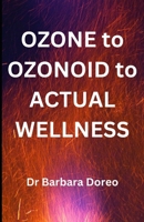 OZONE to OZONOID to ACTUAL WELLNESS: The Grass Roots Way to Health B0CHLCBLSF Book Cover