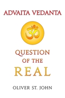 Advaita Vedanta-Question of the Real: Inclusive of Kundalini Yoga: Rising to the Thousand-petalled Lotus 1739154975 Book Cover
