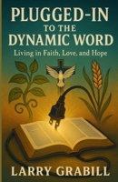 Plugged-in to the Dynamic Word: Living in Faith, Love, and Hope 0971723540 Book Cover
