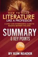 How to Read Literature Like a Professor: A Lively and Entertaining Guide to Reading Between the Lines - Summary & Key Points with Bonus Critics Review 1535442697 Book Cover