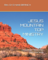 JESUS MOUNTAIN TOP MINISTRY: OUTDOORS PREACHING AND TEACHING B0BR7L5H6R Book Cover