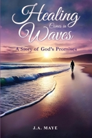 Healing Comes in Waves: A Story of God's Promises B0GYTFFVF5 Book Cover