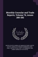 Monthly Consular and Trade Reports, Volume 74, Issues 280-282 1377960862 Book Cover