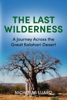 The Last Wilderness: A Journey Across The Great Kalahari Desert 0671412647 Book Cover