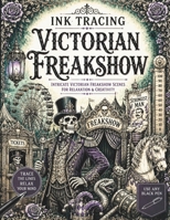 Ink Tracing Victorian Freakshow: A White Line Tracing Book of Victorian Carnival Attractions, Sideshow Oddities, Freakshow Performers, Curious ... Scenes (The Gothic Ink Tracing Collection) B0H4XSR9NT Book Cover