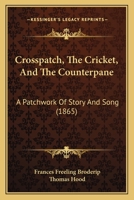 Crosspatch, The Cricket, And The Counterpane: A Patchwork Of Story And Song 1145238831 Book Cover